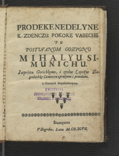 Prodeke nedelyne k-zdenczu pokore vabeche / po postuvanom gozponu Mihalyu Simunichu, ..