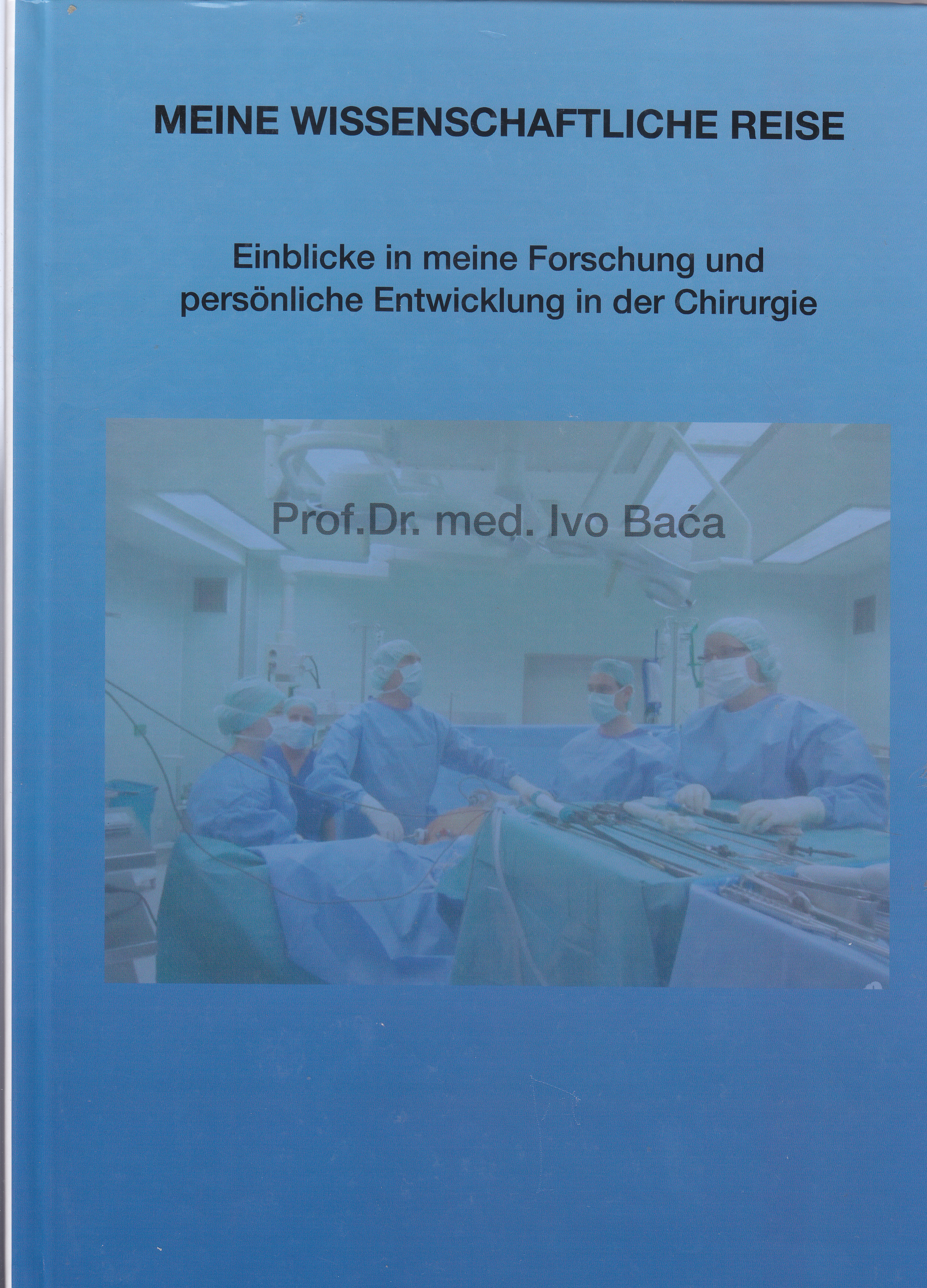 Meine wissenschaftliche Reise : Einblicke in meine Forschung und persoenliche Entwicklung in der Chirurgie / Ivo Baća