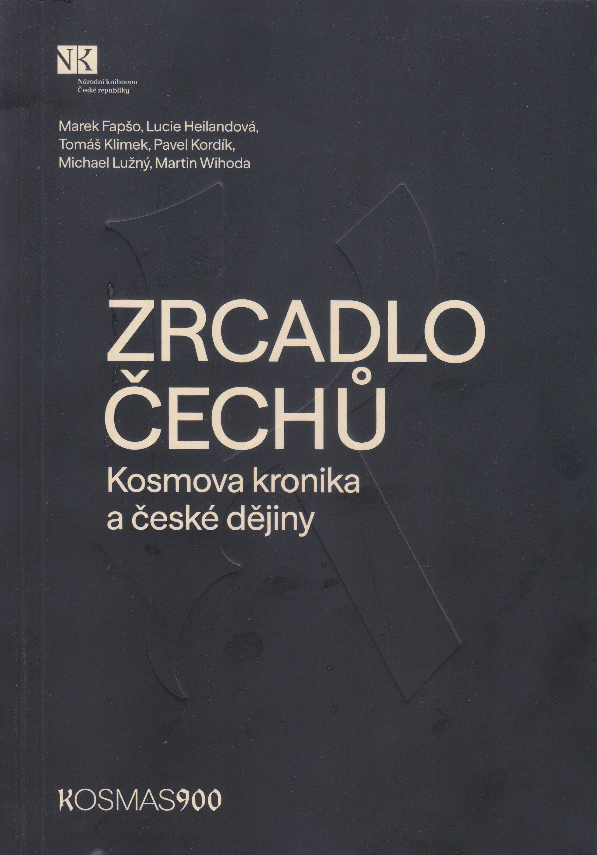Zrcadlo Čechů
 : Kosmova kronika a české dějiny / Marek Fapšo, Lucie Heilandová, Tomáš Klimek, Pavel Kordík, Michael Lužný, Martin Wihoda 