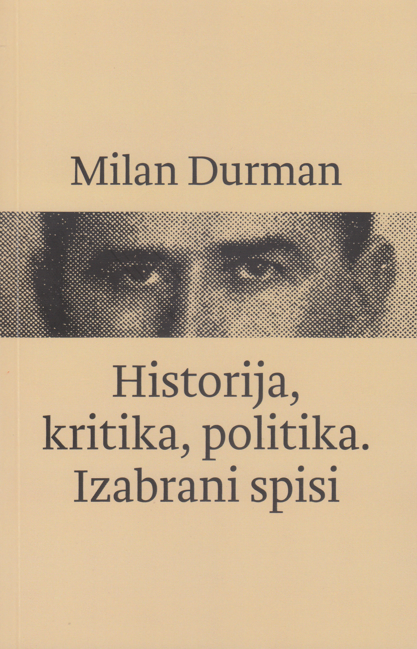 Historija, kritika, politika. Izabrani spisi / Milan Durman