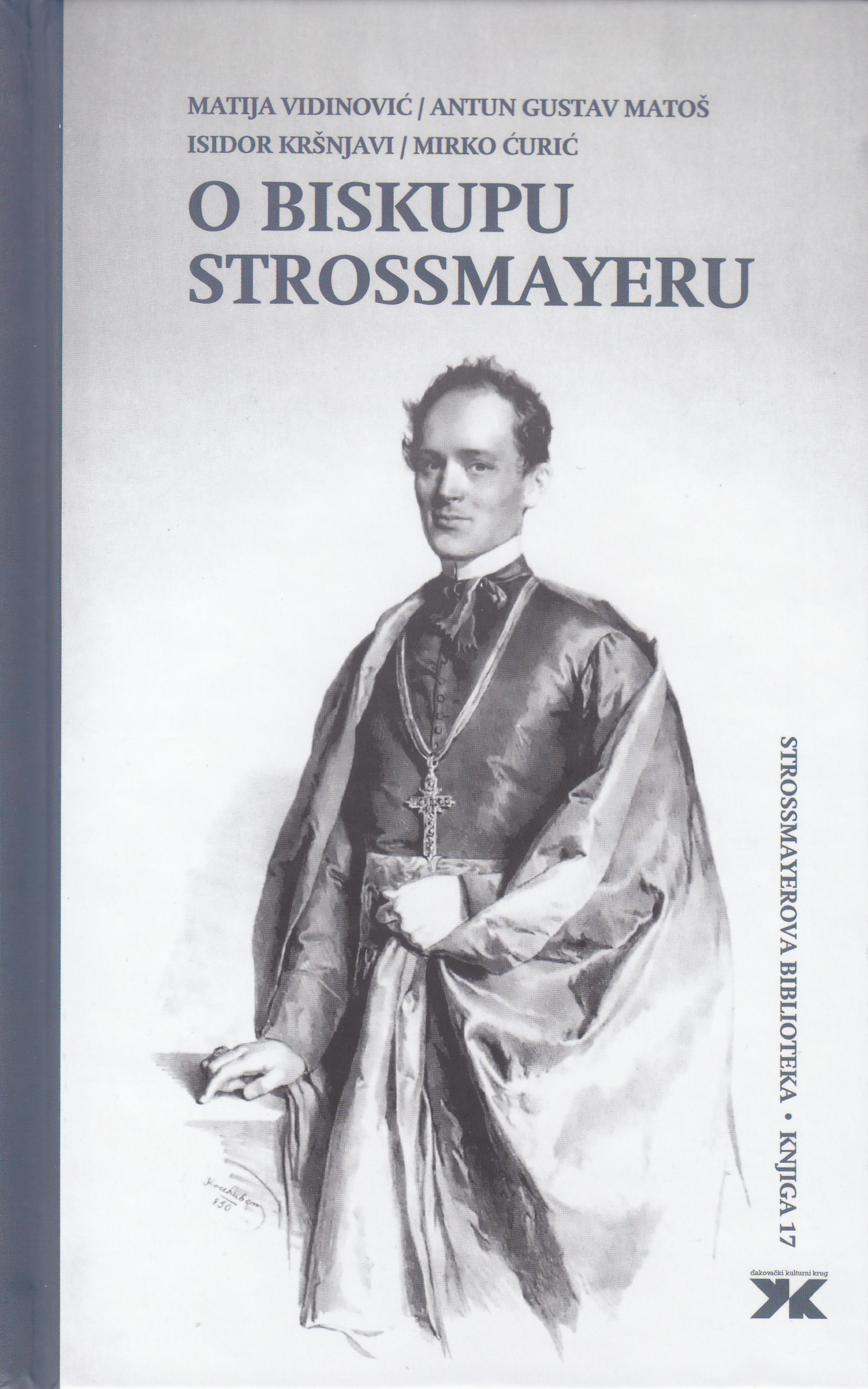 O biskupu Strossmayeru : o 210. obljetnici rođenja i 120. obljetnici smrti biskupa Josipa Jurja Strossmayera / priredio Mirko Ćurić