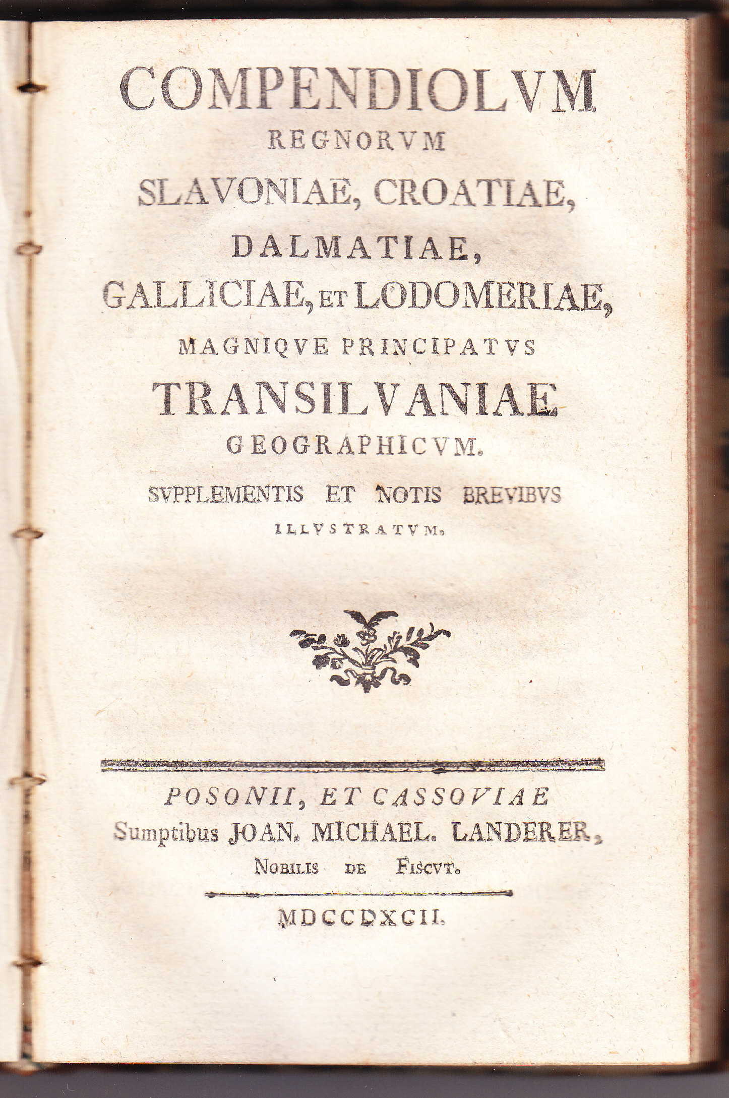 Compendiolum regnorum Sclavoniae, Croatiae, Dalmatiae, Galliciae, et Lodomeriae, magnique principatus Transilvaniae geographicum. Supplementis et notis brevibus illustratum