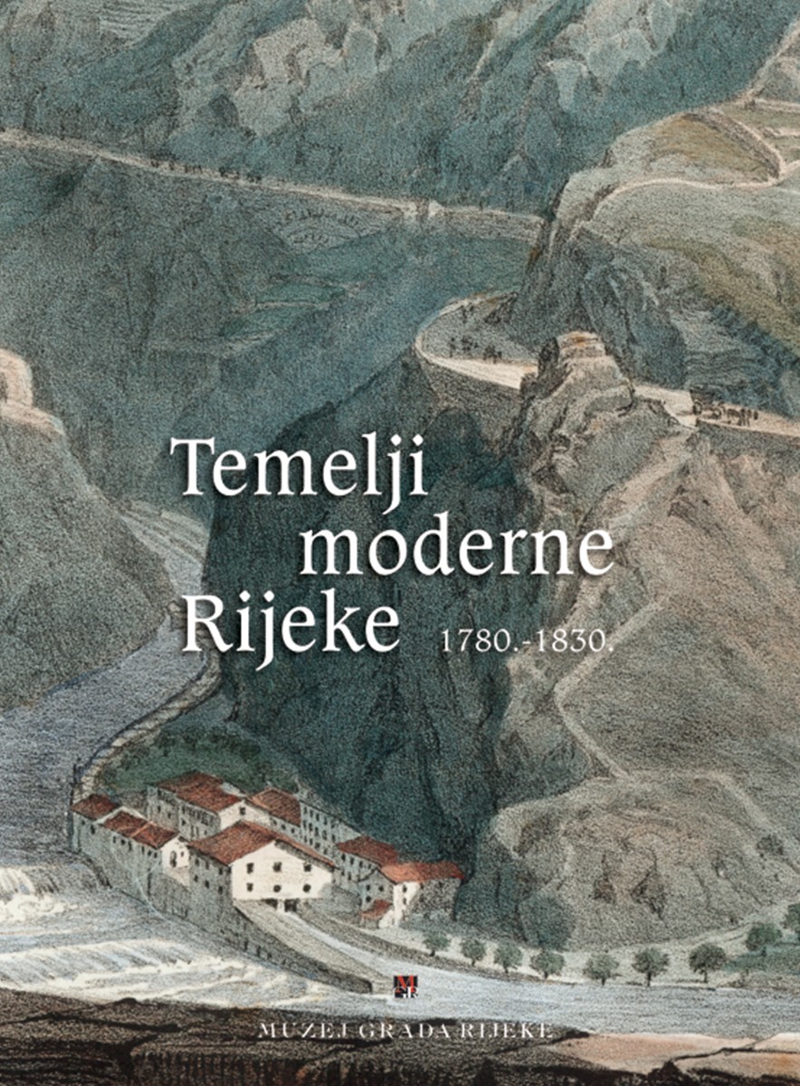 Temelji moderne Rijeke : 1780.-1830. : gospodarski i društveni život ; priredio Ervin Dubrović; fotografije i presnimci Istog Žorž, Zlatko Babić; prevoditelji Ira Stanić, Eva Viola