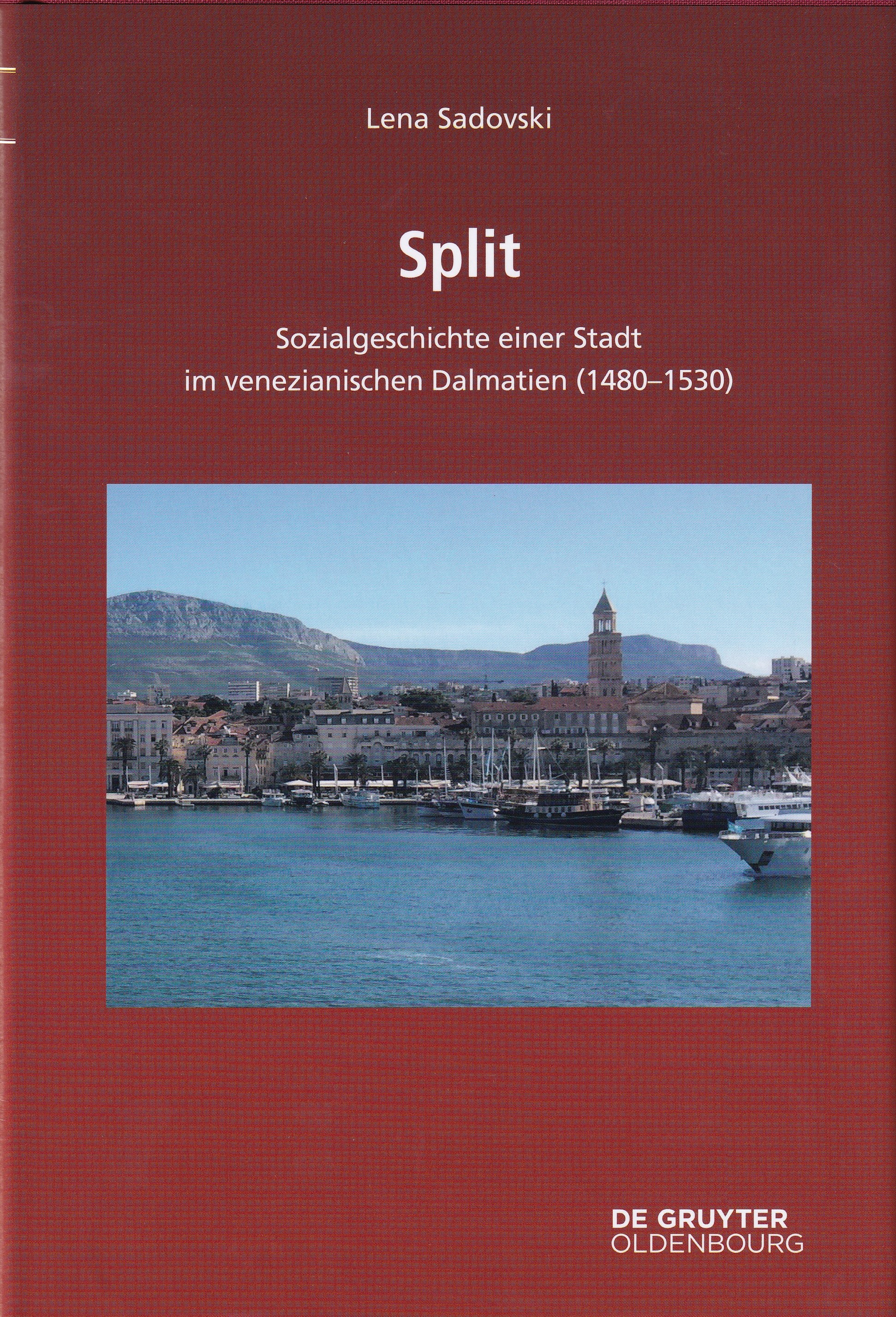 Split : Sozialgeschichte einer Stadt im venezianischen Dalmatien (1480–1530) / Lena Sadovski