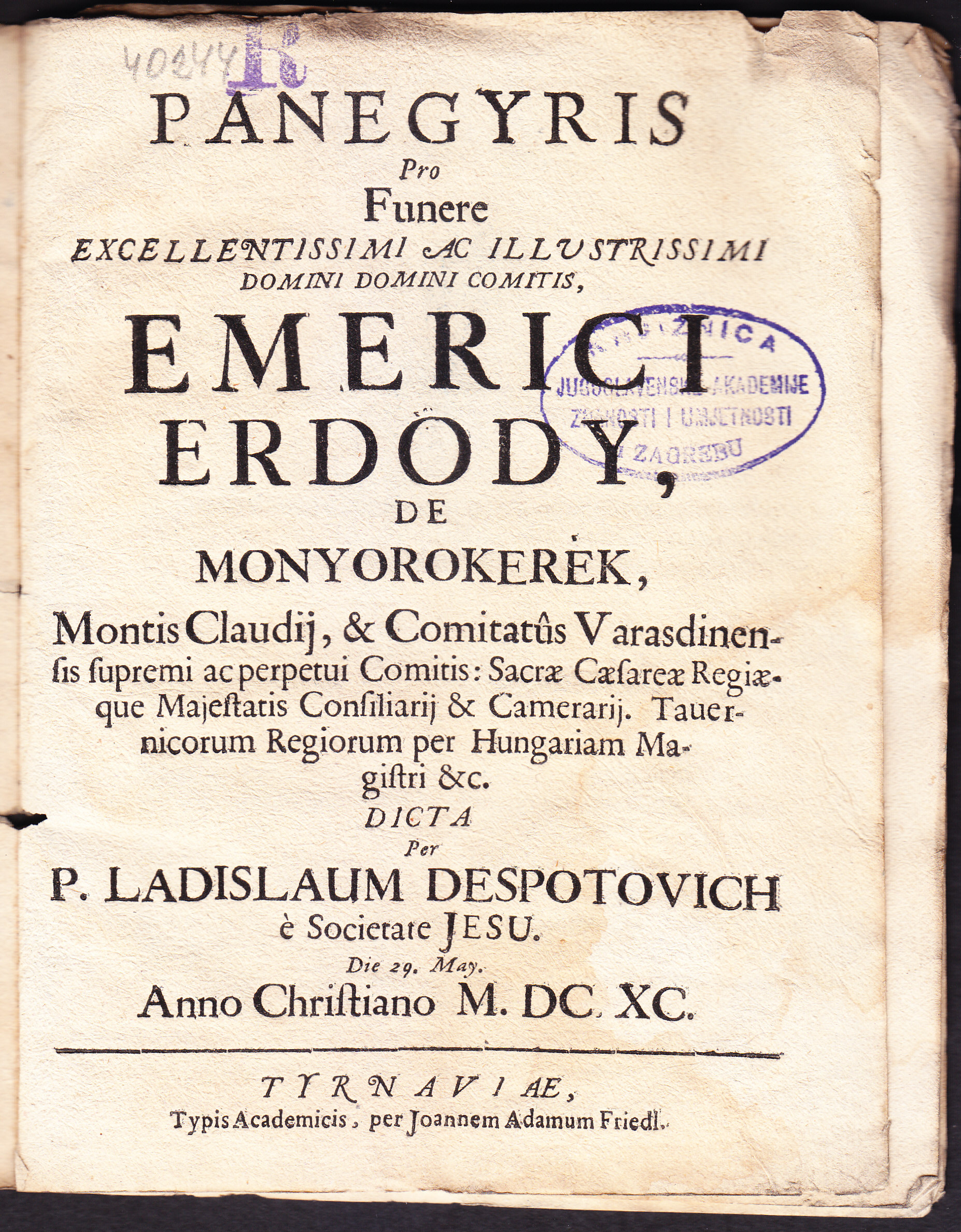 Panegyris pro funere ... comitis Emerici Erdody de Monyorokerek, montis Claudij, & comitatus Varasdinensis ... / dicta per p. Ladislaum Despotovich e. Soc. Jesu, die 29. May ... M.DC.XC.