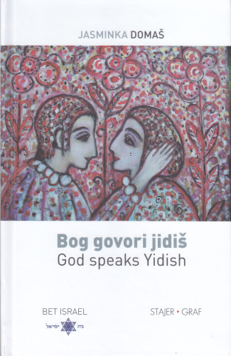 Bog govori jidiš = God speaks Yidish / Jasminka Domaš ; prevela s engleskog jezika Iskra Pavlović