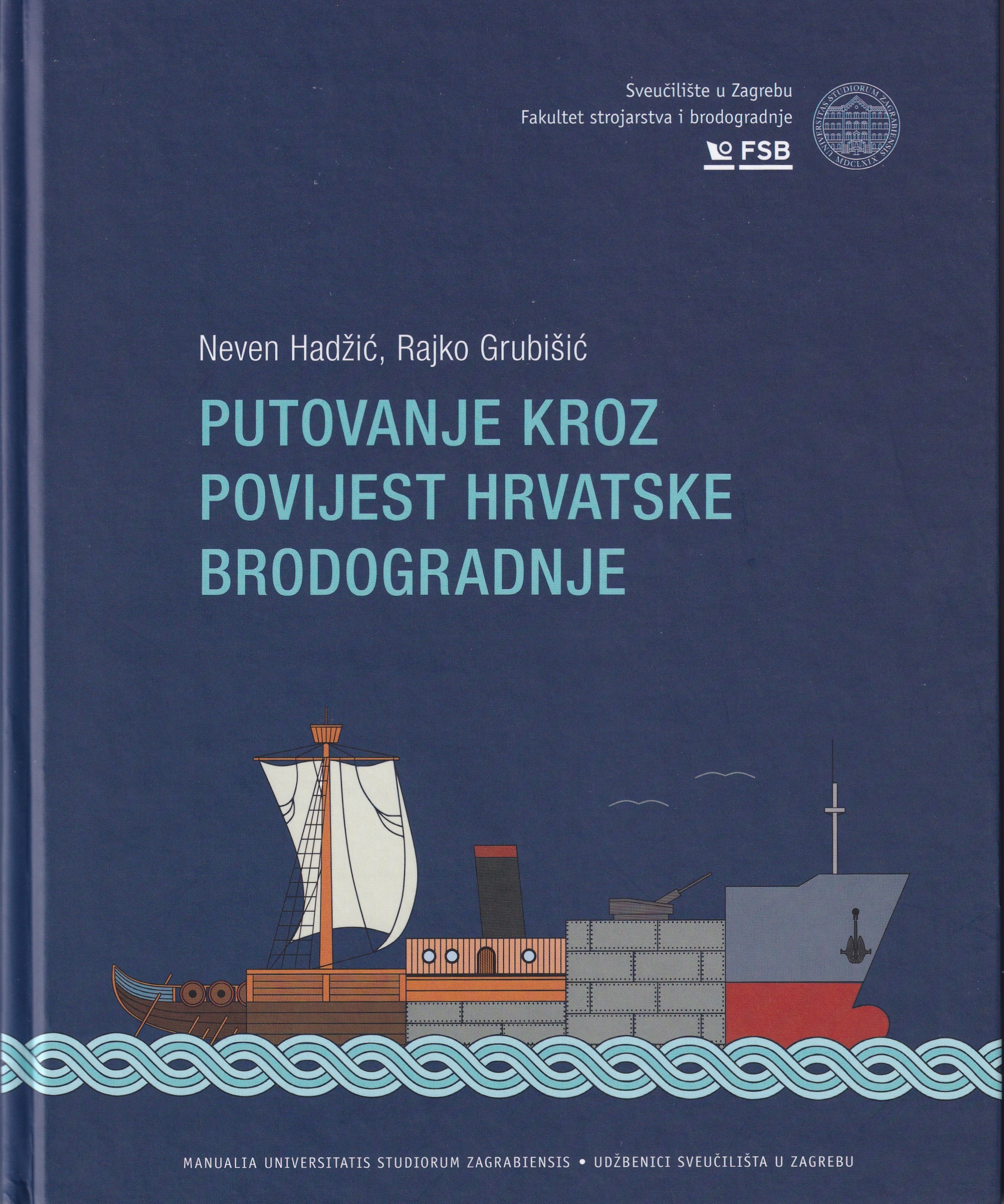 Putovanje kroz povijest hrvatske brodogradnje / Neven Hadžić, Rajko Grubišić