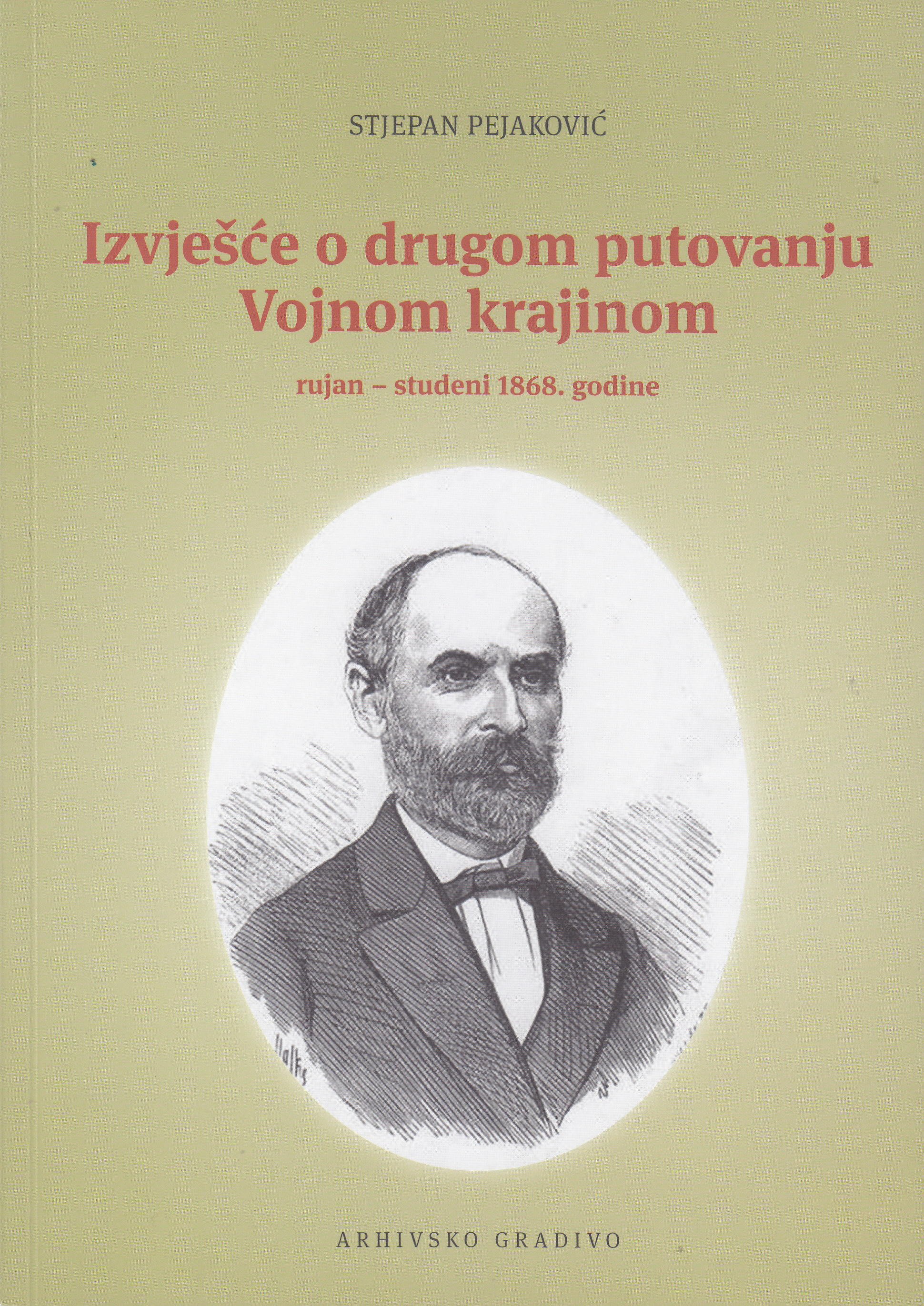 Izvješće o drugom putovanju Vojnom krajinom : rujan - studeni 1868. godine  : (arhivsko gradivo, fond: HR-DASK-SACP-935) / Stjepan Pejaković ; [transliteracija i prijevod rukopisa Danijela Marjanić]