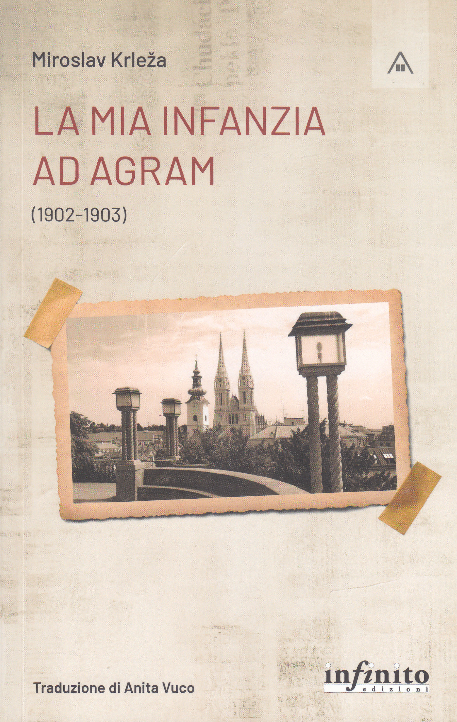 La mia infanzia ad Agram : (1902 - 1903) / Miroslav Krleža ; traduzione, prefazione di Anita Vuco