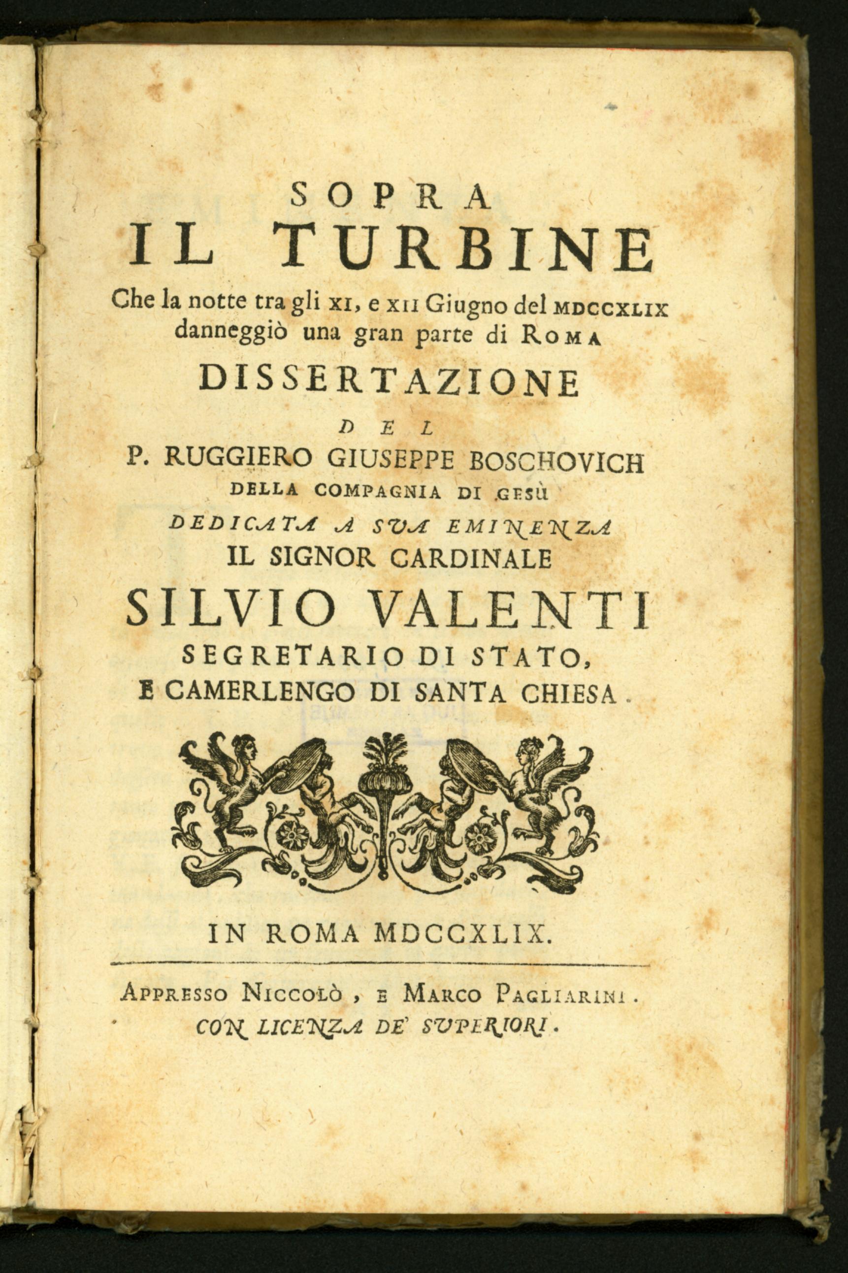 Sopra il turbine che la notte tra gli XI, e XII giugno del MDCCXLIX danneggio una gran parte di Roma : dissertazione / del p. Ruggiero Giuseppe Boschovich ... dedicata a sua eminenza il signor cardinale Silvio Valenti ...