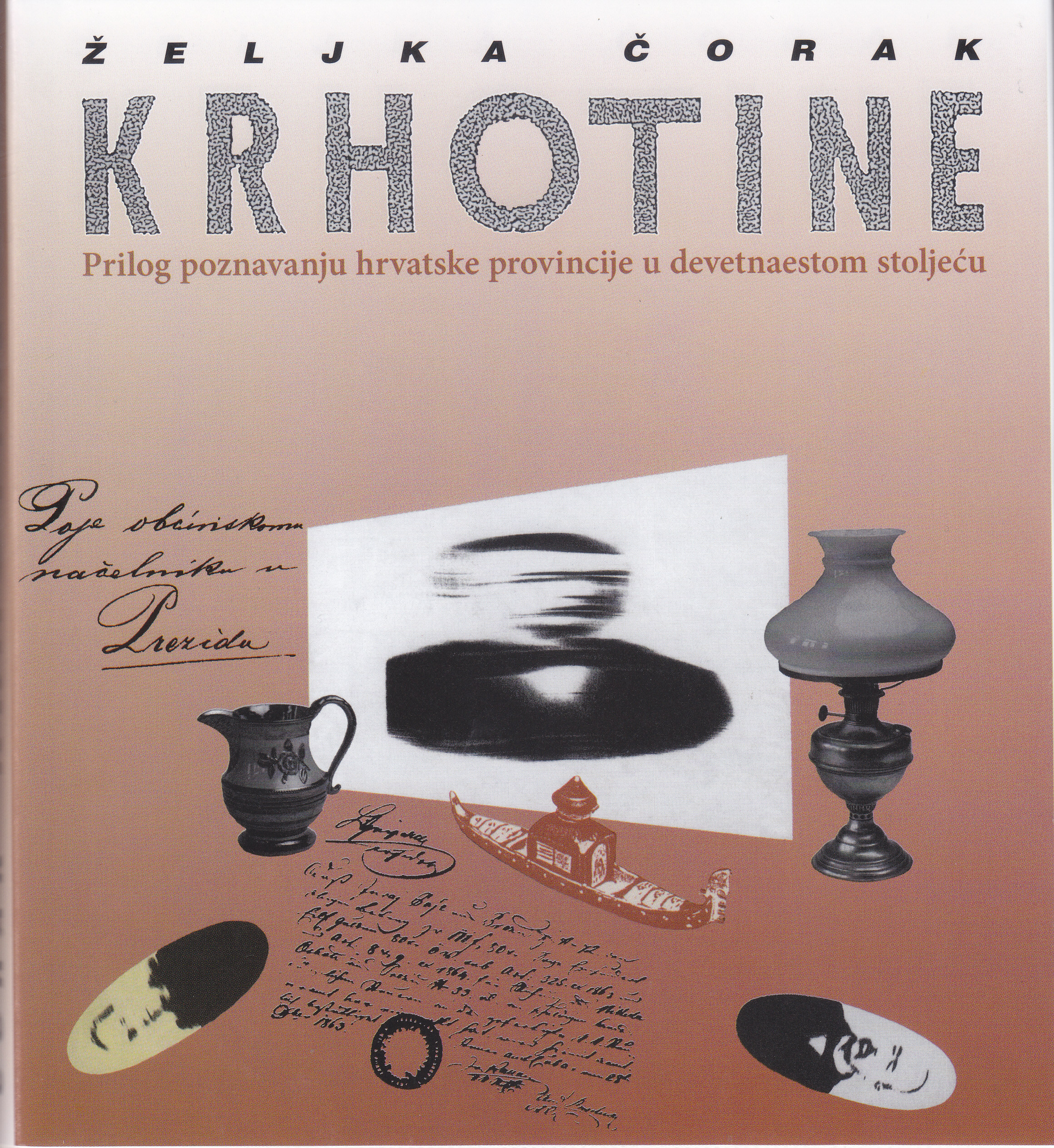 Krhotine : prilog poznavanju hrvatske provincije u devetnaestom stoljeću / Željka Čorak
