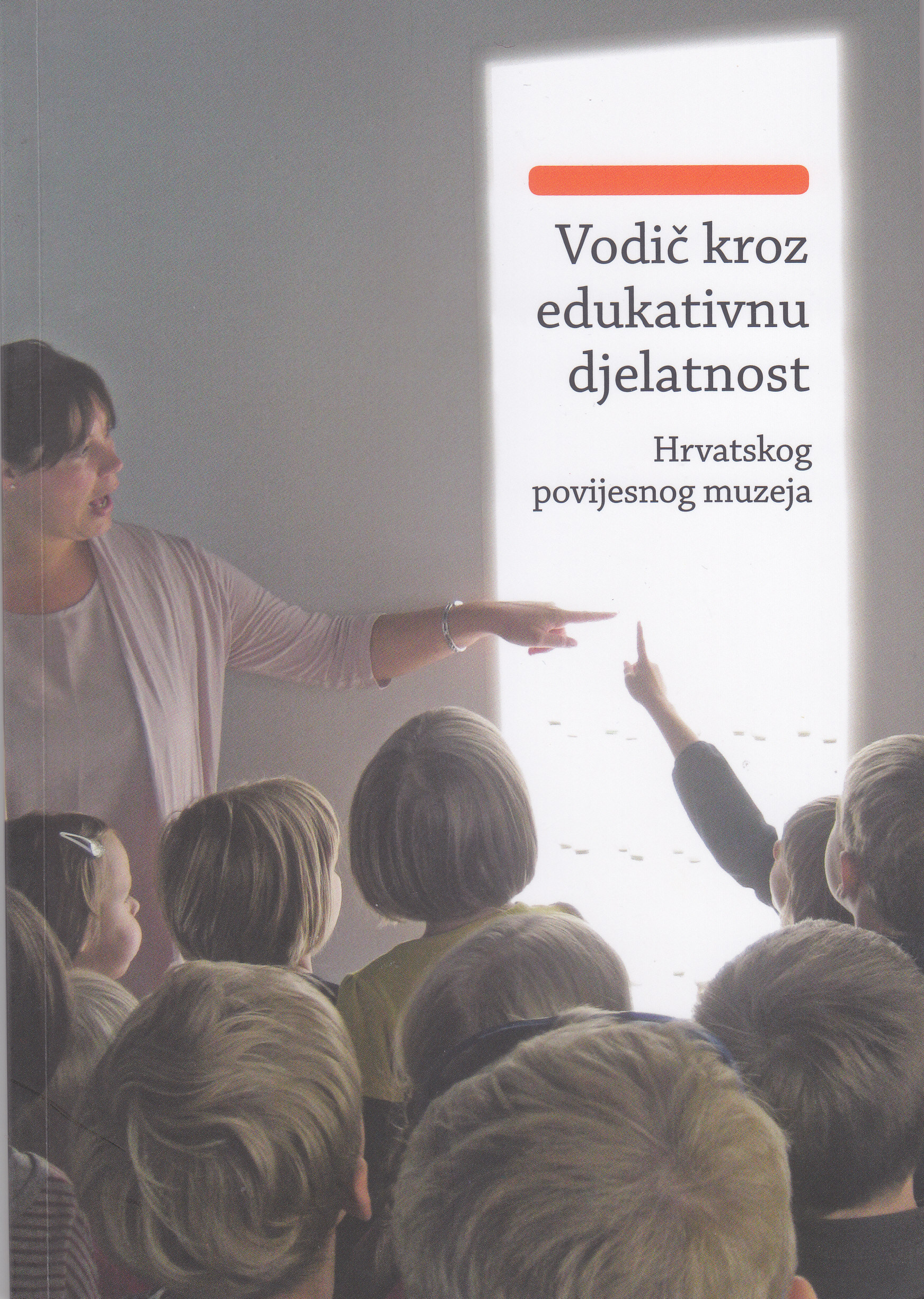 Vodič kroz edukativnu djelatnost Hrvatskog povijesnog muzeja / [autorica i urednica Jelena Hotko] ; [fotografije Ivana Asić]