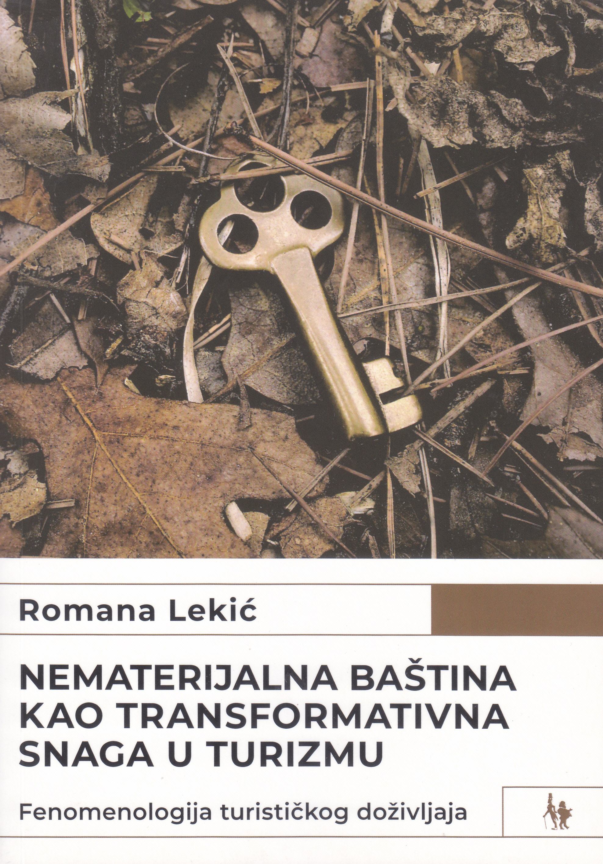 Nematerijalna baština kao transformativna snaga u turizmu : fenomenologija turističkog doživljaja / Romana Lekić
