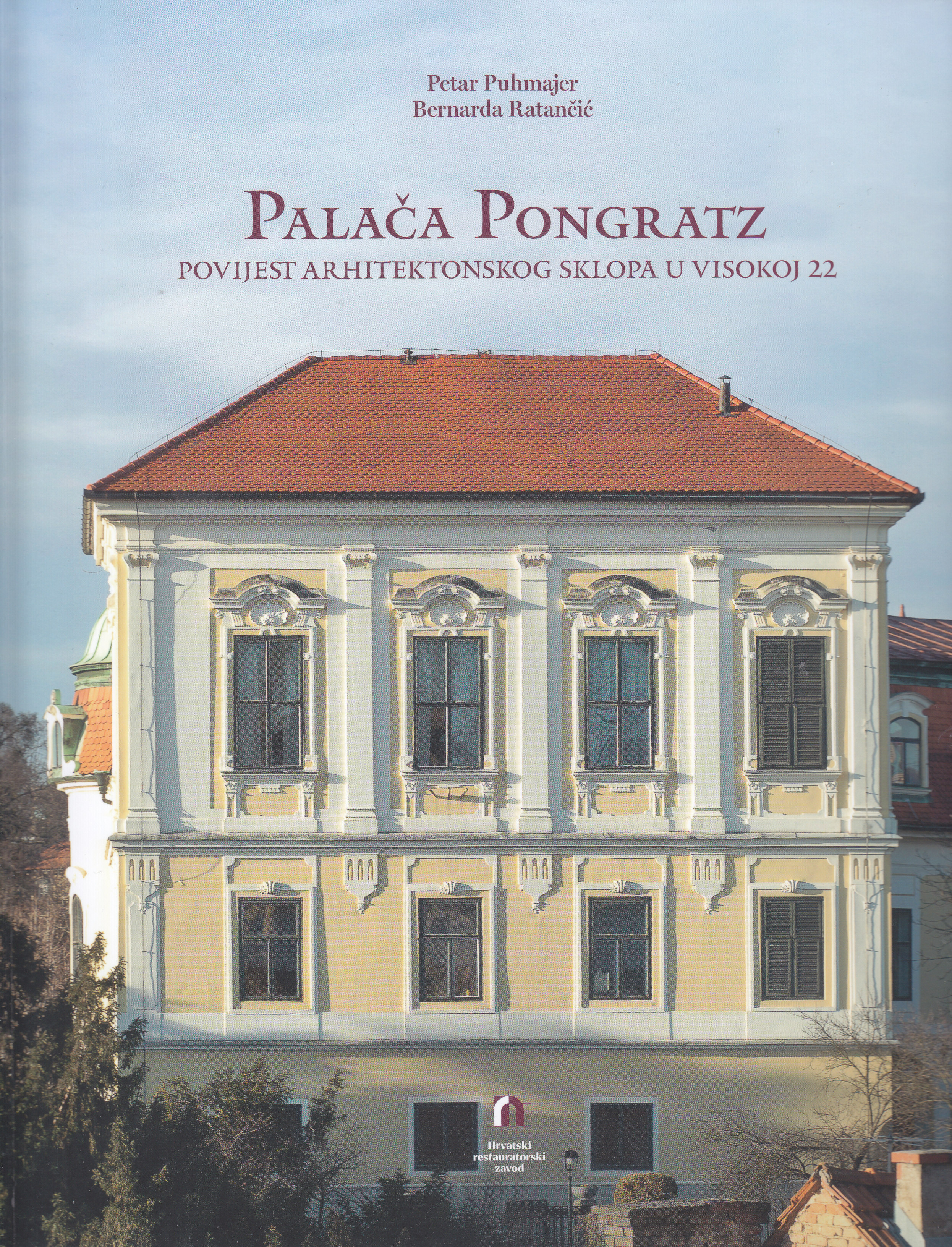 Palača Pongratz : povijest arhitektonskog sklopa u Visokoj 22 / Petar Puhmajer, Bernarda Ratančić