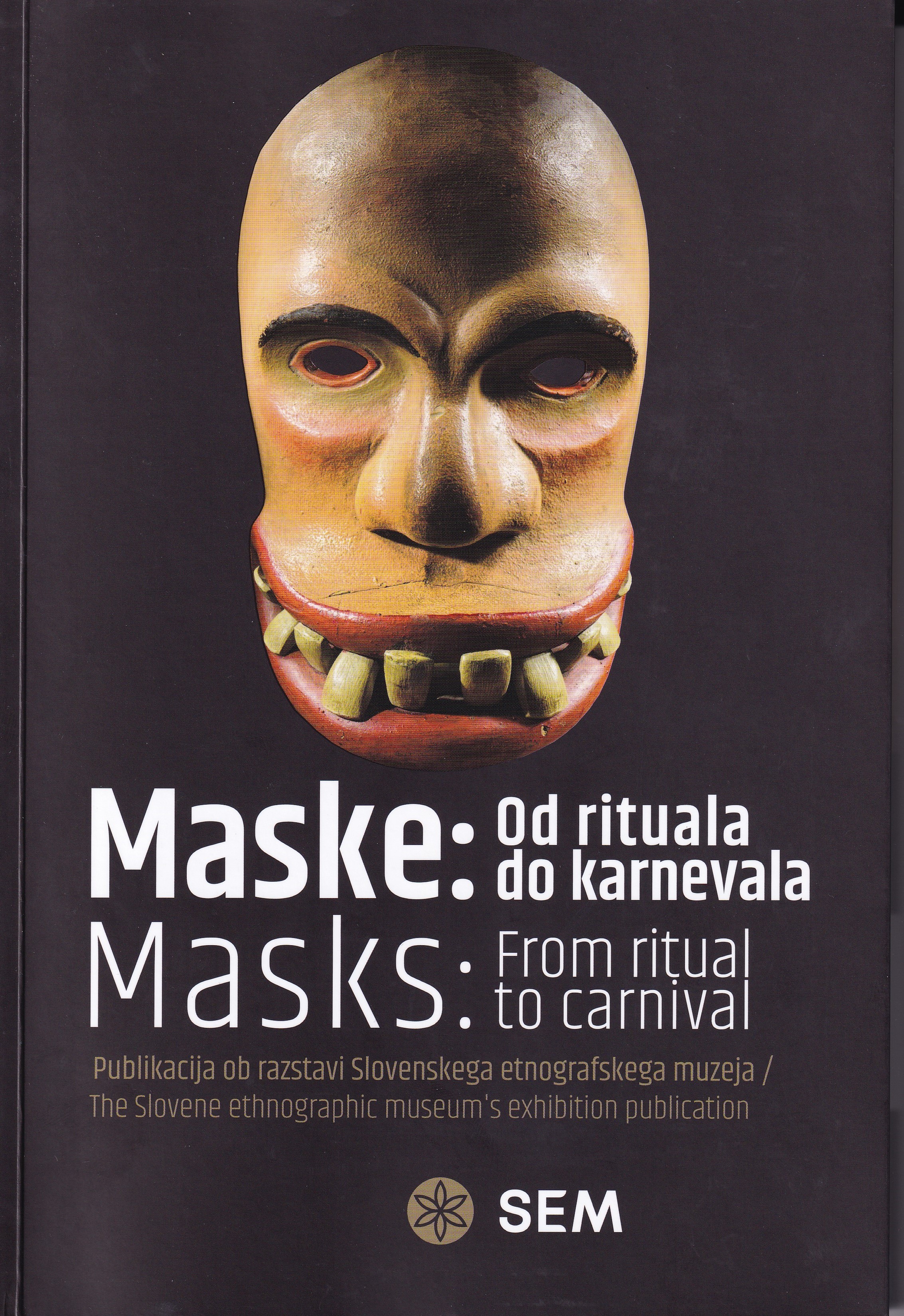Maske : od rituala do karnevala : publikacija ob razstavi Slovenskega etnografskega muzeja = Masks : from ritual to carnival : the Slovene Ethnographic Museum's exhibition publication / [avtorji besedil Marko Frelih ... [et al.]  ; urednika Anja Jerin, Gregor Ilaš  ; prevodi v angleščino Andreja Šalamon Verbič]