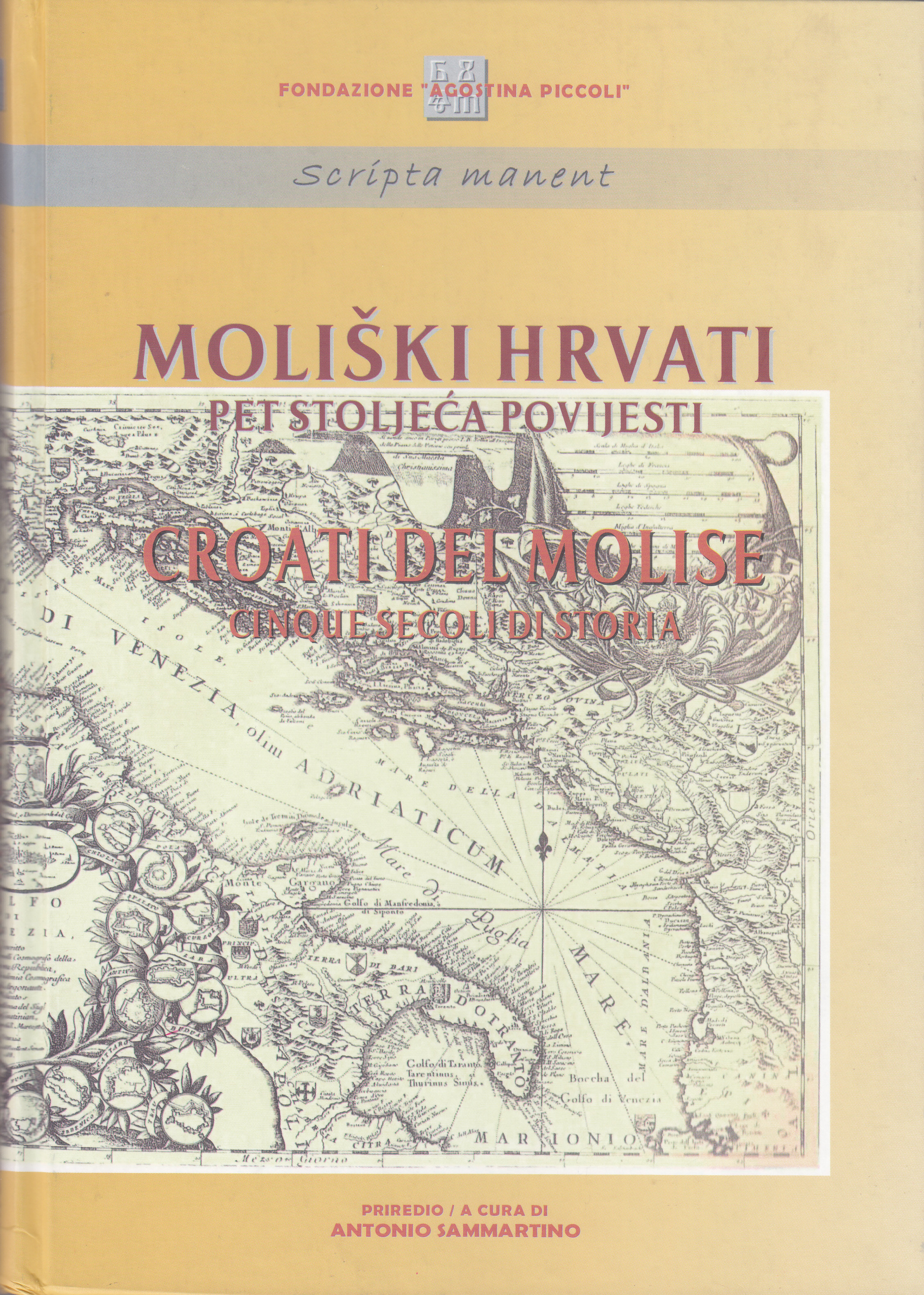 Croati del Molise : cinque secoli di storia    : atti dei convegni internazionali in Molise (2000 / 2015) = Moliški Hrvati : pet stoljeća povijesti : zbornik radova međunarodnih kongresa u Moliseu (2000. / 2015.) / urednik Antonio Sammartino