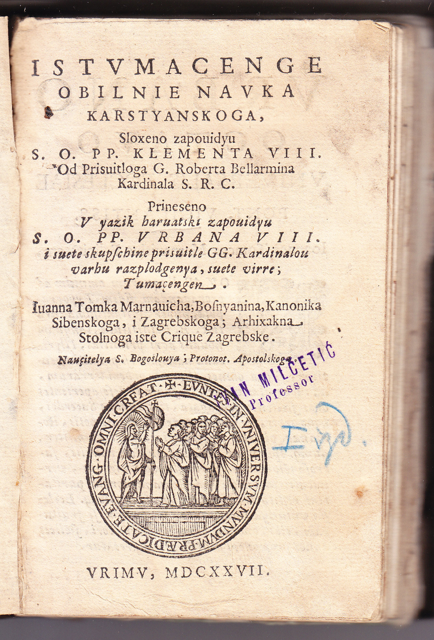 Istvmacenge obilnie navka karstyanskoga : sloxeno zapouidyu s. o. pp. Klementa VIII / od prisuitloga g. Roberta Bellarmina … ; prineseno v yazik haruatski zapouidyu s. o. pp. Vrbana VIII i Suete skupschine prisuitle gg. kardinaluo varhu razplodgenya suete virre; tumaçengem Iuanna Tomka Marnauicha Bosnyanina, …