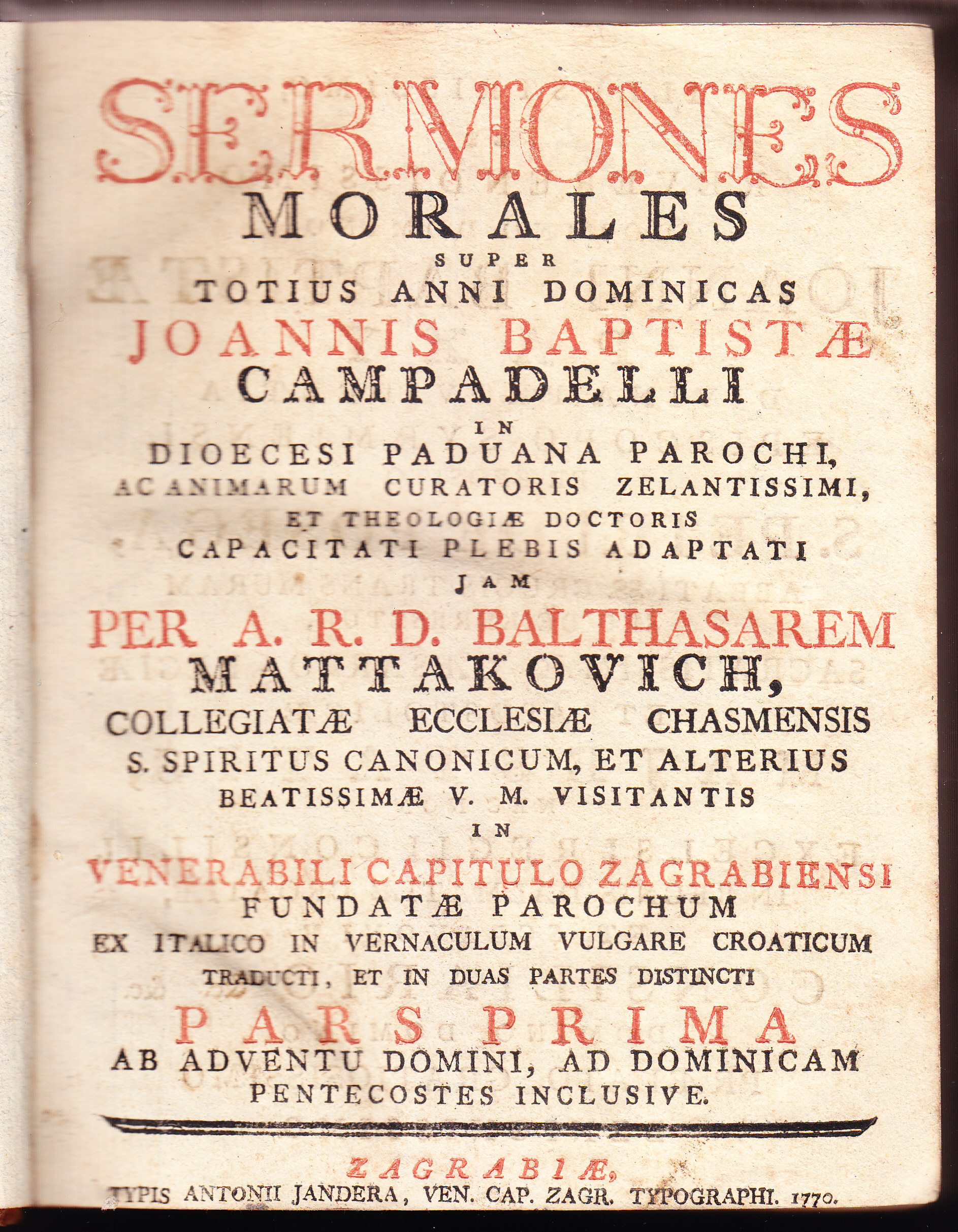 Sermones morales super totius anni dominicas / Joannis Baptistae Campadelli in dioecesi Paduana parochi, ... ; jam per a.r.d. Balthasarem Mattakovich, ... ex Italico in vernaculum vulgare Croaticum traducti, et in duas partes distincti ..