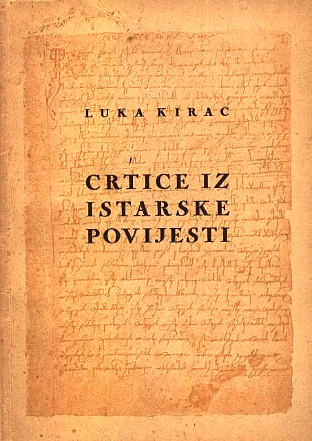 Crtice iz istarske povijesti / Luka Kirac ; [predgovori:] Viktor Car Emin i Matko Rojnić