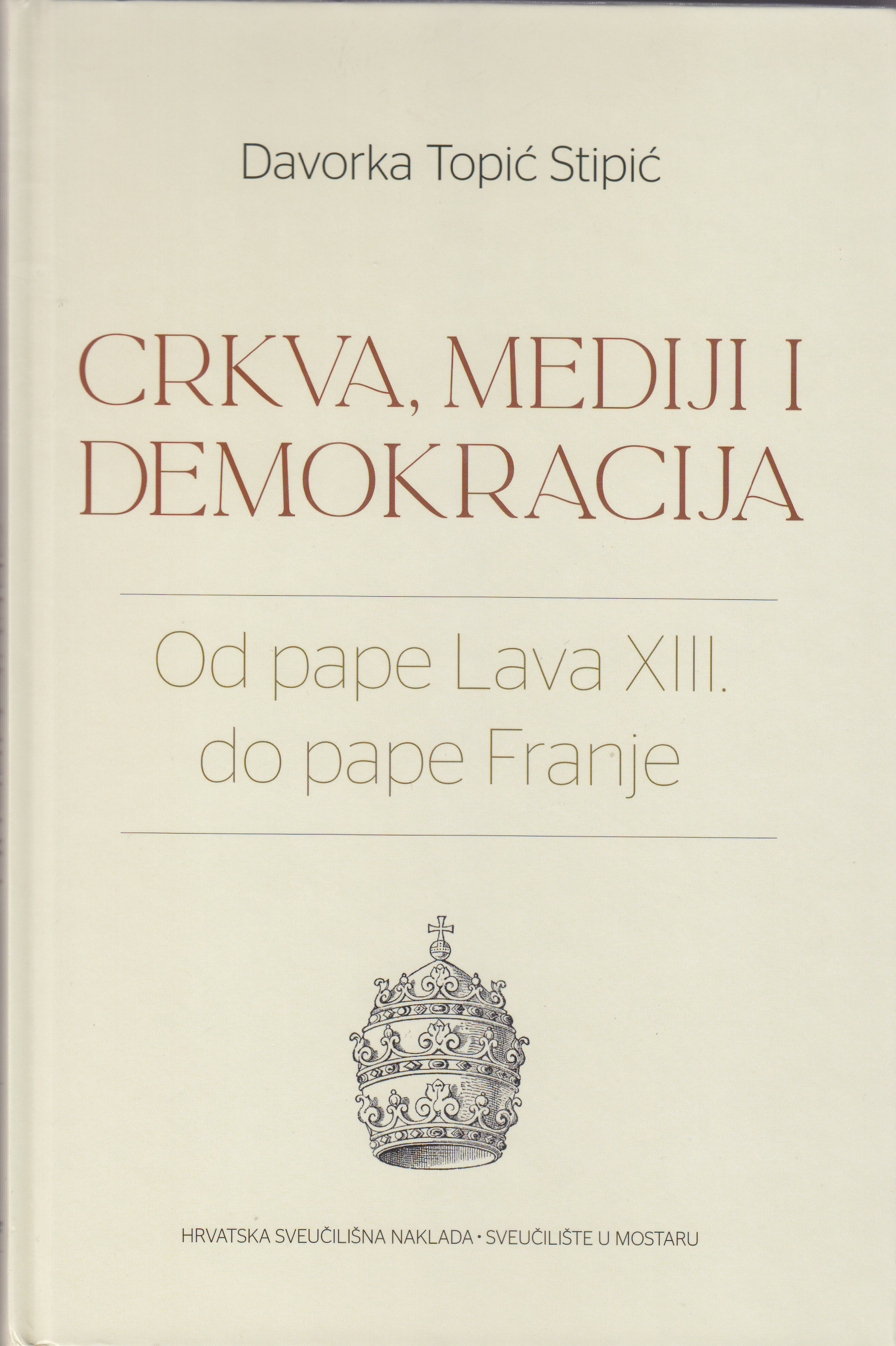 Crkva, mediji i demokracija : od pape Lava XIII. do pape Franje / Davorka Topić Stipić
