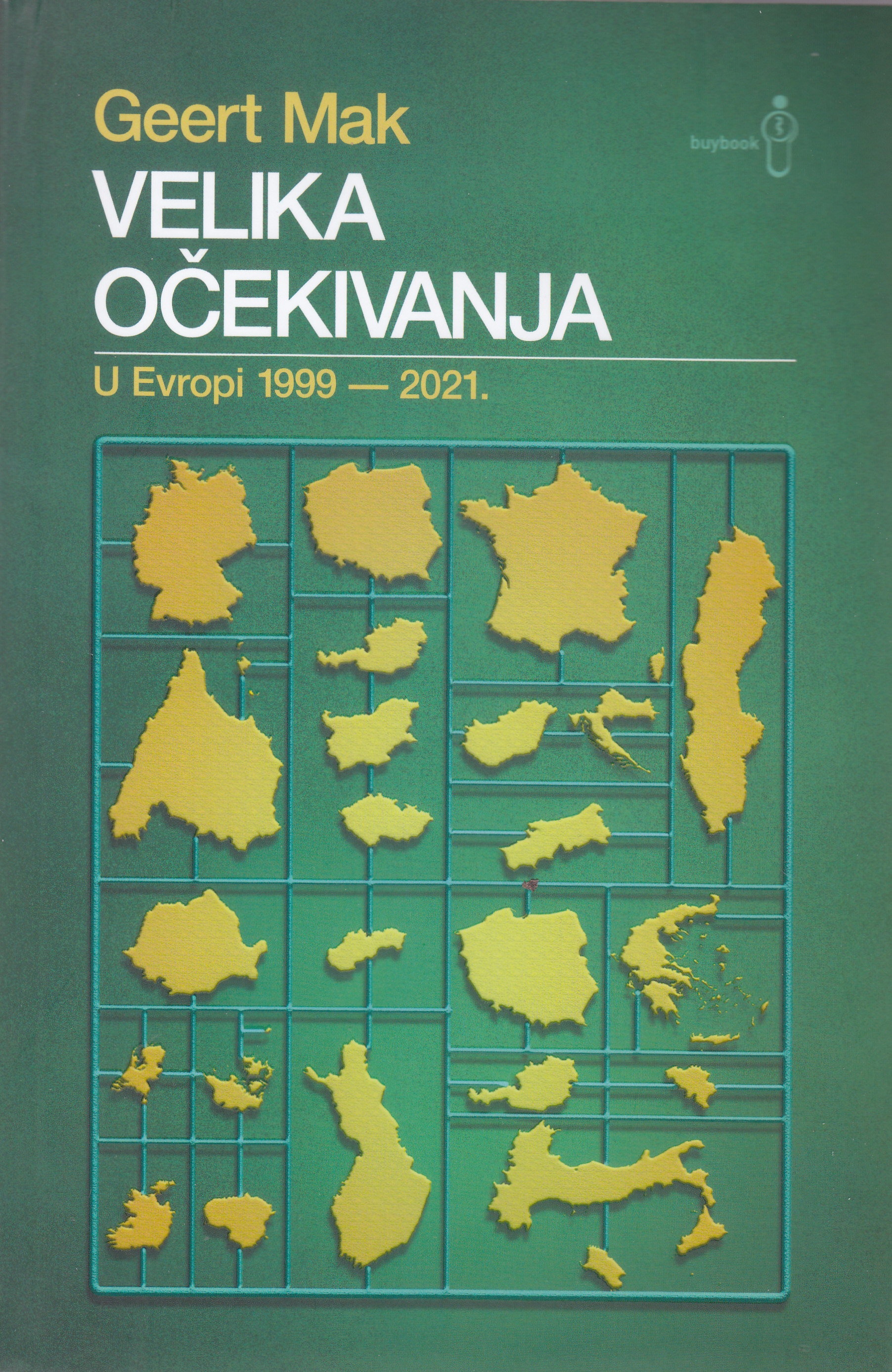 Velika očekivanja : u Evropi : 1999 - 2021. / Geert Mak ; s nizozemskog preveli Goran Sarić i Maja Weikert