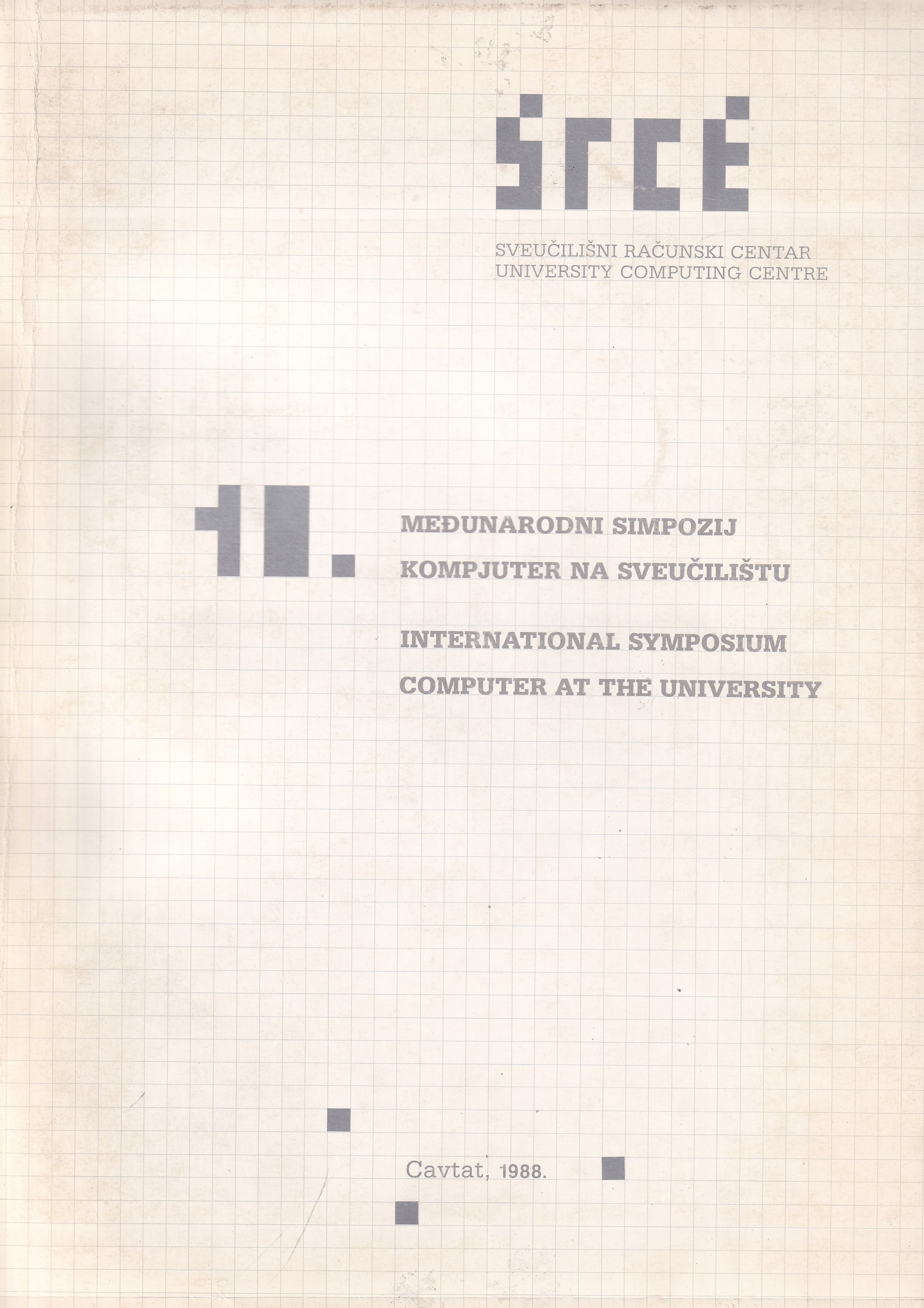Deseti međunarodni simpozij Kompjuter na sveučilištu : zbornik radova, Cavtat, 6. - 10. lipnja 1988. = Tenth International Symposium Computer at the University : proceedings / uredili Vlatko Čerić, Vesna Milder