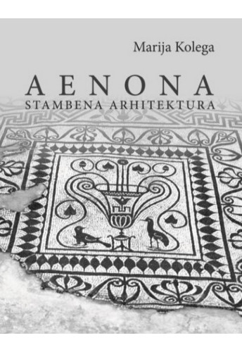 Aenona : stambena arhitektura / Marija Kolega ; prijevod na engleski jezik Marina Schumann