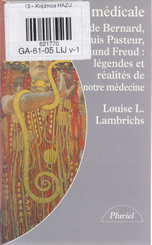La vérité médicale : Claude Bernard, Louis Pasteur, Sigmund Freud / Louise L. Lambrichs ; préface de Mirko D. Grmek