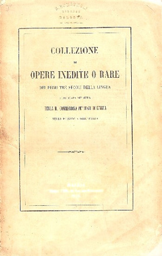Collezione di opere inedite o rare dei primi tre secoli della lingua : pubblicata per cura della R. Commissione pe' testi di lingua nelle provincie dell'Emilia / Commissione per i testi di lingua