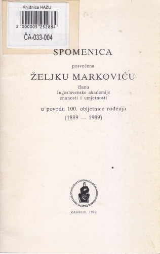 Spomenica posvećena Željku Markoviću članu JAZU u povodu 100. obljetnice rođenja : (1889-1989) ; [uredio Sibe Mardešić]