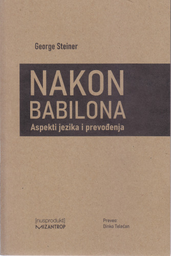 Nakon Babilona : aspekti jezika i prevođenja / George Steiner ; s engleskoga preveo Dinko Telećan
