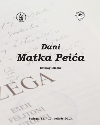 Dani Matka Peića : Požega, 11.-13. veljače 2013. : [katalog izložbe] ; [urednik Dubravko Jelčić ; fotografije Miroslav Popović]