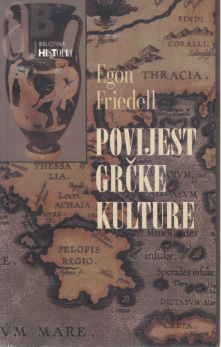Povijest grčke kulture : život i legenda predkršćanske duše / Egon Friedell ; [prijevod Nikica Petrak]