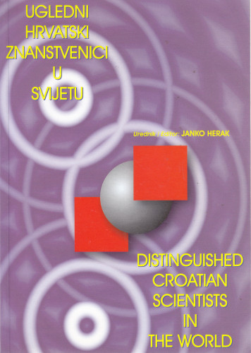 Ugledni hrvatski znanstvenici u svijetu = Distinguished Croatian scientists in the world ; urednik, editor Janko Herak