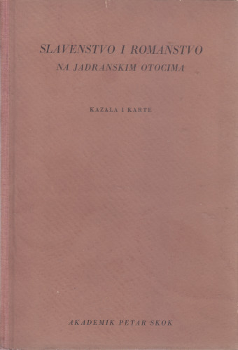 Slavenstvo i romanstvo na jadranskim otocima : Toponomastička ispitivanja : (kazala i karte) / Petar Skok