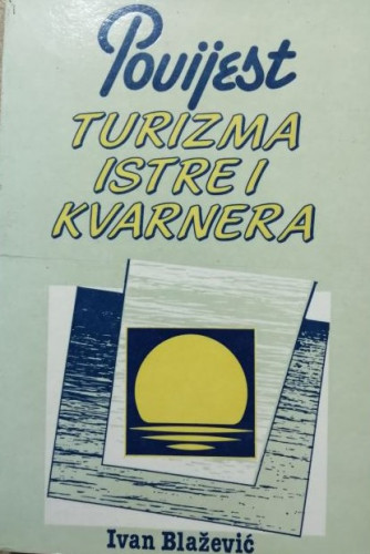 Povijest turizma Istre i Kvarnera / Ivan Blažević