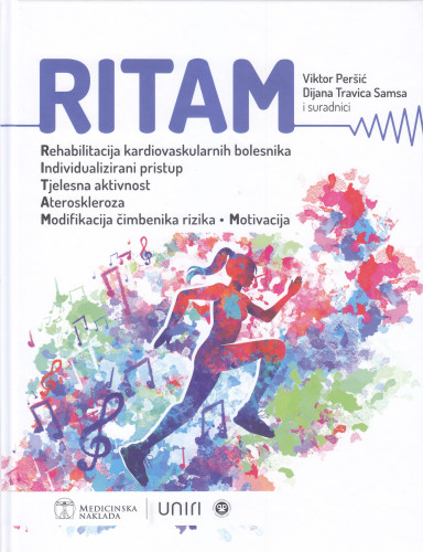 Ritam : rehabilitacija kardiovaskularnih bolesnika, individualizirani pristup, tjelesna aktivnost, ateroskleroza, modifikacija čimbenika rizika, motivacija / Viktor Peršić, Dijana Travica Samsa i suradnici