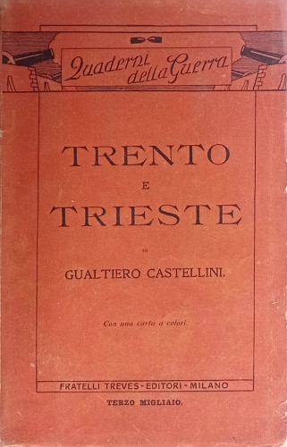 Trento e Trieste : l'irredentismo e il problema adriatico / Gualtiero Castellini