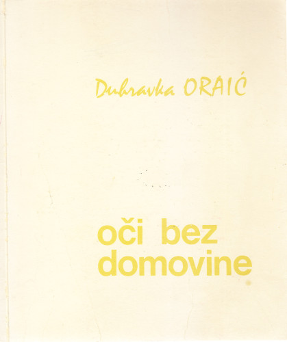 Oči bez domovine / Dubravka Oraić ; [predgovor Branimir Donat]