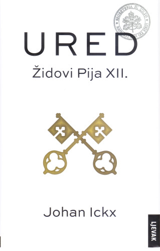 Ured : Židovi Pija XII. / Johan Ickx ; s francuskoga prevela Ivana Šojat