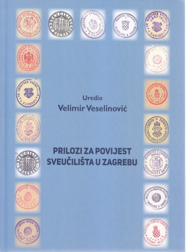 Prilozi za povijest Sveučilišta u Zagrebu / urednik Velimir Veselinović