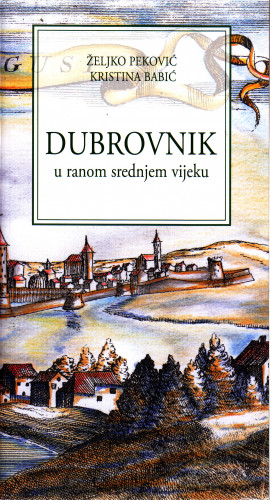Dubrovnik u ranom srednjem vijeku / Željko Perković, Kristina Babić ; [fotografije Željko Perković]