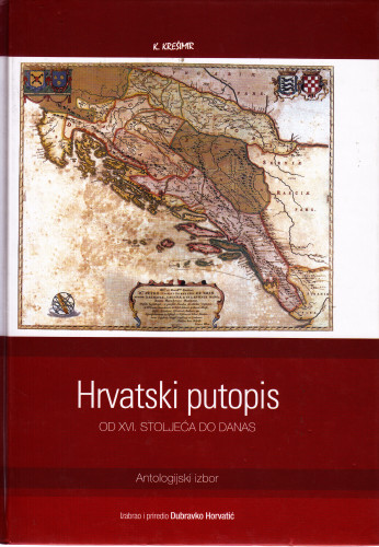 Hrvatski putopis : od XVI. stoljeća do danas : antologijski izbor ; izabrao i priredio Dubravko Horvatić