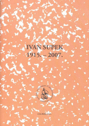 Ivan Supek : 1915.-2007. / uredio Ksenofont Ilakovac