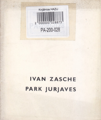 Ivan Zasche - Park Jurjaves : izložba litografija u povodu stogodišnjice smrti, Kabinet grafike, Zagreb, 27.12.1963.-12.01.1964. / katalog sastavila Renata Gotthardi-Škiljan ; odgovorni urednik Krsto Hegedušić