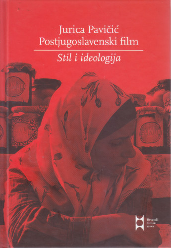 Postjugoslavenski film : stil i ideologija / Jurica Pavičić