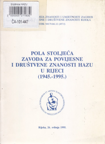 Pola stoljeća Zavoda za povijesne i društvene znanosti HAZU u Rijeci (1945.-1995.) : sažeci priopćenja na znanstvenom skupu u Rijeci, 26. svibnja 1995. ; [uredio Darinko Munić]