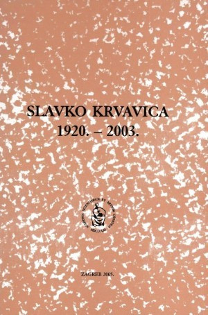 Slavko Krvavica : 1920.-2003. / uredio Branko Sokač