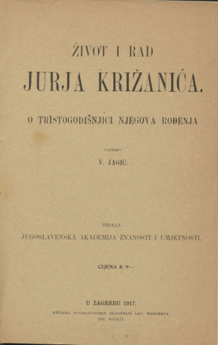 Život i rad Jurja Križanića : o tristogodišnjici njegova rođenja / napisao Vatroslav Jagić