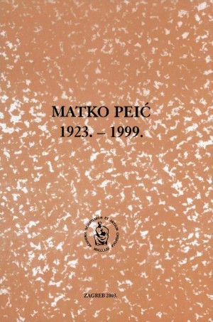 Matko Peić : 1923.-1999. / uredio Dubravko Jelčić